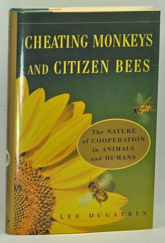 CHEATING MONKEYS AND CITIZEN BEES : The NATURE of COOPERATION in ANIMALS and HUMANS