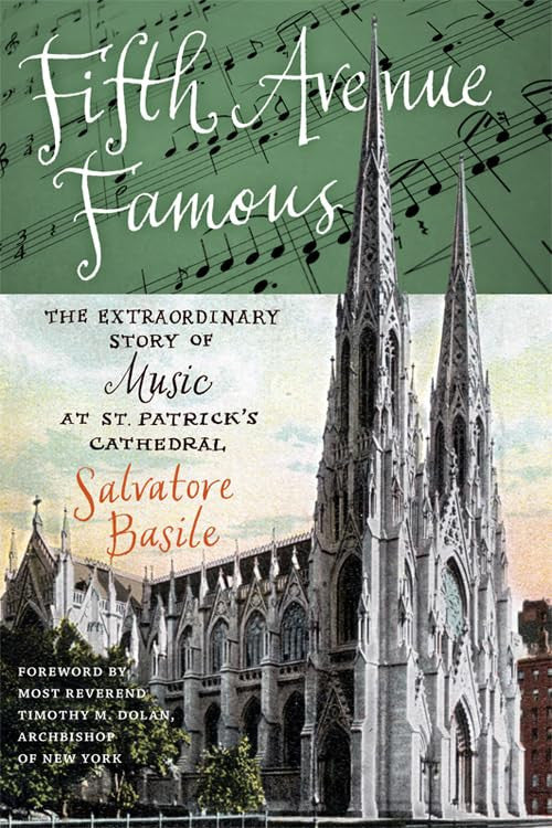 Fifth Avenue Famous: The Extraordinary Story of Music at St. Patrick's Cathedral (Empire State Editions)
