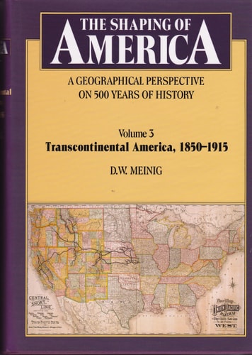 THE SHAPING OF AMERICA, Vol. 3, Transcontinental America 1850-1915