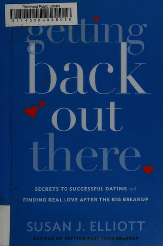 Getting Back Out There: Secrets to Successful Dating and Finding Real Love after the Big Breakup