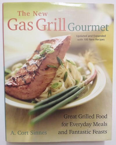 The New Gas Grill Gourmet: Great Grilled Food For Everyday Meals And Fantastic Feats
