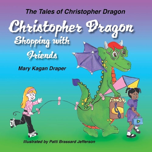 Christopher Dragon Shopping with Friends (The Tales of Christopher Dragon Book 2)