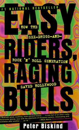Easy Riders, Raging Bulls: How the Sex-Drugs-and-Rock 'N' Roll Generation Saved Hollywood