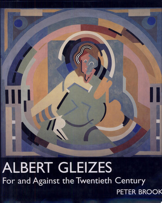 Albert Gleizes: For and Against the Twentieth Century