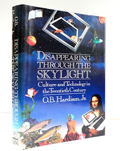 Disappearing Through the Skylight: Culture and Technology in the Twentieth Century