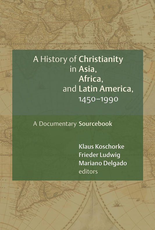 A History of Christianity in Asia, Africa, and Latin America, 1450-1990: A Documentary Sourcebook