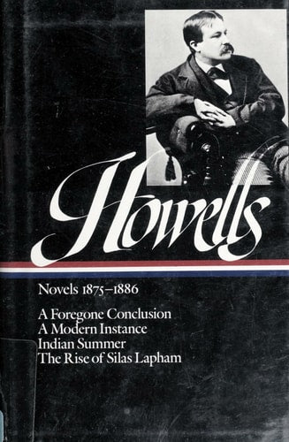 William Dean Howells : Novels 1875-1886: A Foregone Conclusion, A Modern Instance, Indian Summer, The Rise of Silas Lapham (Library of America)