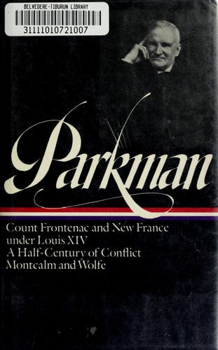 Francis Parkman : France and England in North America : Vol. 1: Pioneers of France in the New World, The Jesuits in North America in the Seventeenth Century, La Salle and the Discovery of the Great West, The Old Regime in Canada (Library of America)