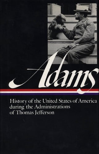 History of the United States of America During the Administrations of Thomas Jefferson (Library of America)