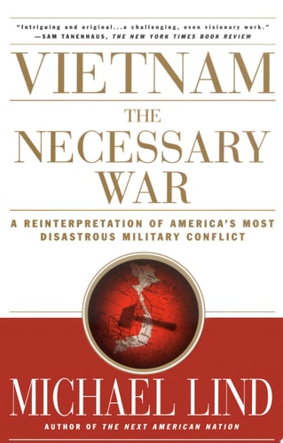 Vietnam: The Necessary War: A Reinterpretation of America's Most Disastrous Military Conflict
