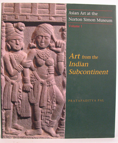 Asian Art at the Norton Simon Museum: Volume 1: Art from the Indian Subcontinent
