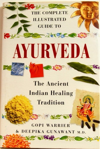 The Complete Illustrated Guide to Ayurveda: the Ancient Indian Healing Tradition