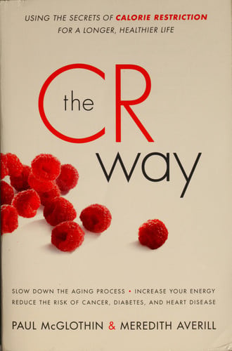 The CR Way: Using the Secrets of Calorie Restriction for a Longer, Healthier Life