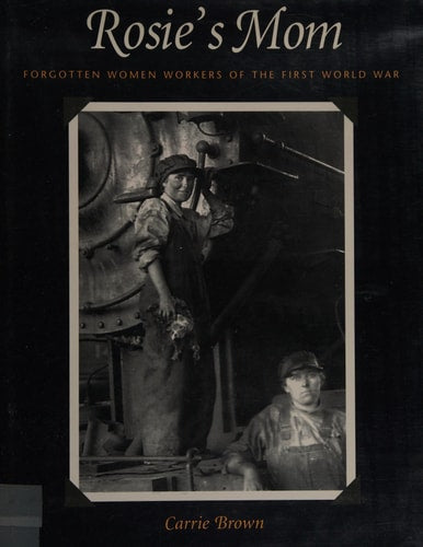 Rosie's Mom: Forgotten Women Workers of the First World War