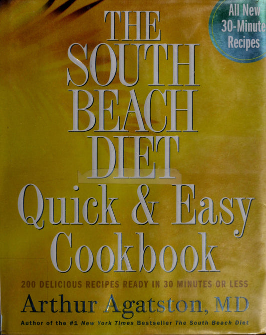 The South Beach Diet Quick and Easy Cookbook: 200 Delicious Recipes Ready in 30 Minutes or Less