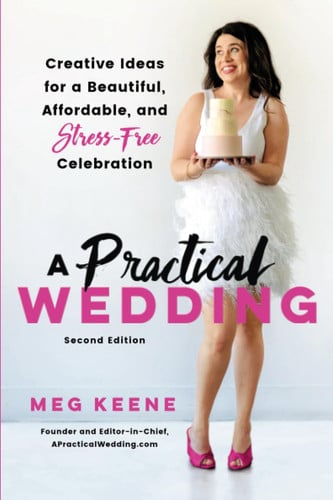A Practical Wedding: Creative Ideas for a Beautiful, Affordable, and Stress-free Celebration