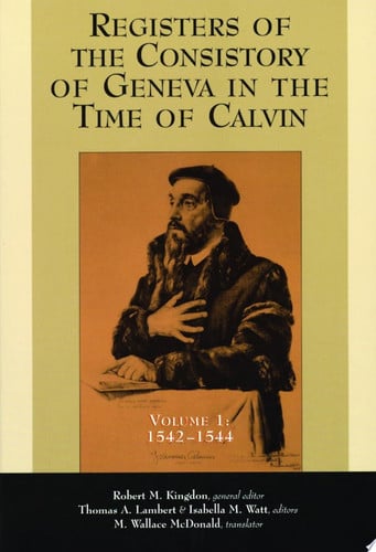 The Registers of the Consistory of Geneva at the Time of Calvin: Volume 1: 1542-1544