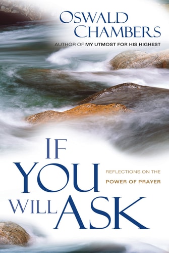 If You Will Ask: Reflections on the Power of Prayer (OSWALD CHAMBERS LIBRARY)
