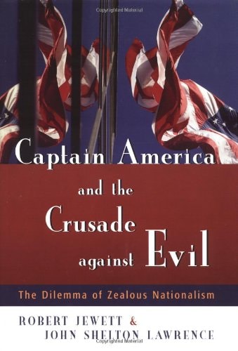 Captain America and the Crusade Against Evil: The Dilemma of Zealous Nationalism