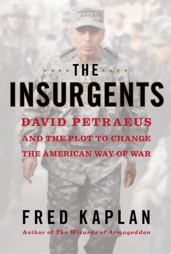 The Insurgents: David Petraeus and the Plot to Change the American Way of War