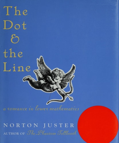 The Dot and the Line: A Romance in Lower Mathematics