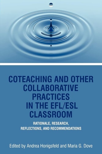Co-Teaching and Other Collaborative Practices in The EFLESL Classroom: Rationale, Research, Reflections, And Recommendations