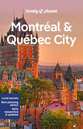 Lonely Planet Montreal & Quebec City: Plan the Trip of a Lifetime | Detailed Itineraries & Maps | Insider Tips | Covers Old Montreal, Downtown, Plateau Mont-Royal and more (Travel Guide)