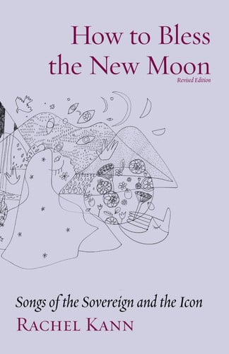 How to Bless the New Moon: Songs of the Sovereign and the Icon (The Jewish Poetry Project)