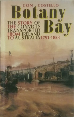 Botany Bay: The Story of the Convicts Transported from Ireland to Australia, 1791-1853