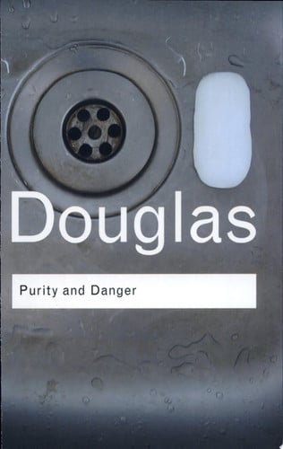 Purity and Danger: An Analysis of Concepts of Pollution and Taboo (Routledge Classics) (Volume 93)
