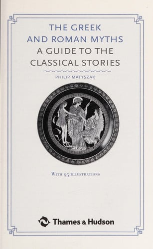 The Greek and Roman Myths: A Guide to the Classical Stories