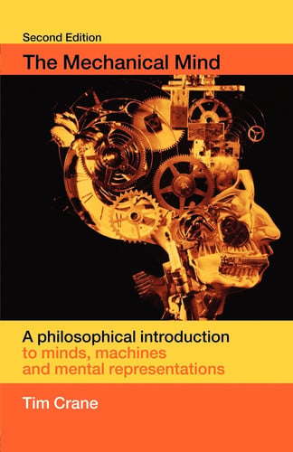 The Mechanical Mind: A Philosophical Introduction to Minds, Machines and Mental Representation