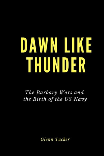 Dawn Like Thunder (Illustrated): The Barbary Wars and the Birth of the U.S. Navy