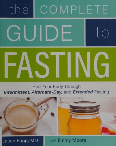 The Complete Guide to Fasting: Heal Your Body Through Intermittent, Alternate-Day, and Extended Fasting