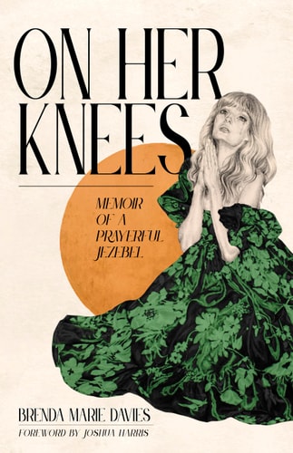On Her Knees: Memoir of a Prayerful Jezebel
