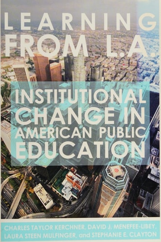 Learning from L.A.: Institutional Change in American Public Education