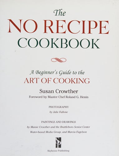 The No Recipe Cookbook: A Beginner's Guide to the Art of Cooking