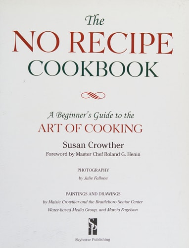 The No Recipe Cookbook: A Beginner's Guide to the Art of Cooking