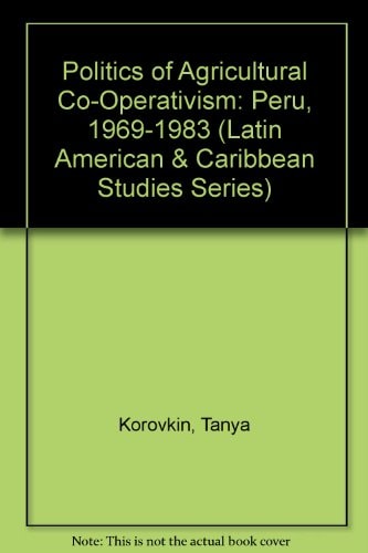 Politics of Agricultural Co-Operativism: Peru, 1969-1983