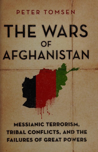 The Wars of Afghanistan: Messianic Terrorism, Tribal Conflicts, and the Failures of Great Powers