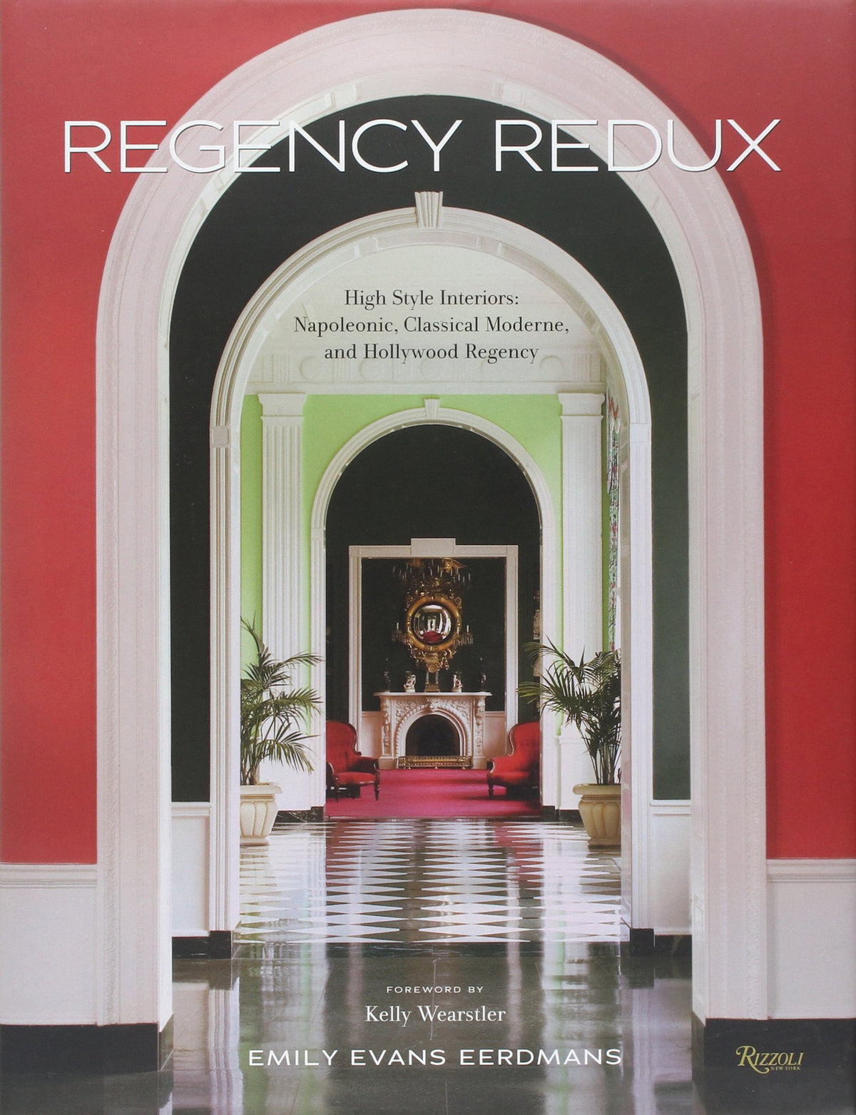 Regency Redux: High Style Interiors: Napoleonic, Classical Moderne, and Hollywood Regency