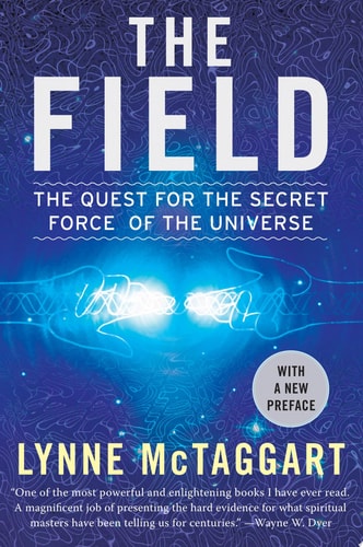 The Field: The Quest for the Secret Force of the Universe