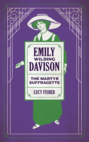 Emily Wilding Davison: The Martyr Suffragette