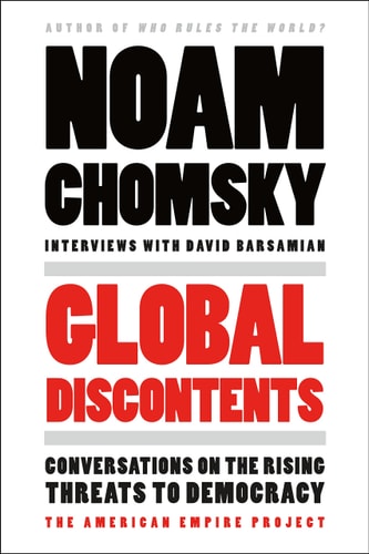 Global Discontents: Conversations on the Rising Threats to Democracy (The American Empire Project)