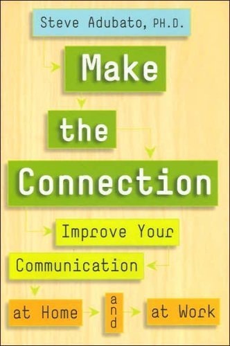 Make the Connection (Improve Your Communication at Home and at Work)