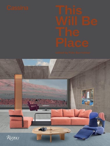 Cassina: This Will Be The Place: Thoughts and photographs about the future of interiors