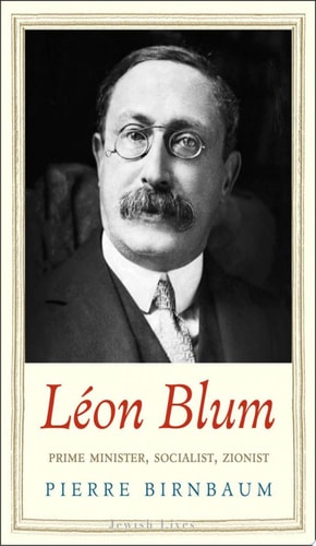 Léon Blum: Prime Minister, Socialist, Zionist (Jewish Lives)