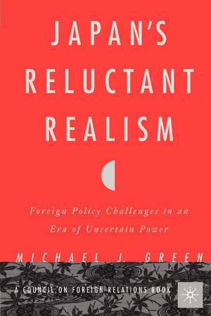 Japan's Reluctant Realism: Foreign Policy Challenges in an Era of Uncertain Power