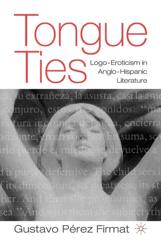 Tongue Ties: Logo-Eroticism in Anglo-Hispanic Literature (New Directions in Latino American Cultures)