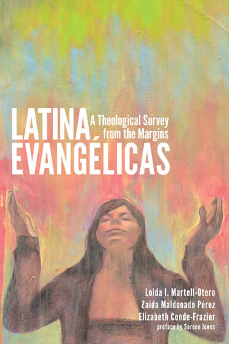Latina Evangelicas: A Theological Survey from the Margins